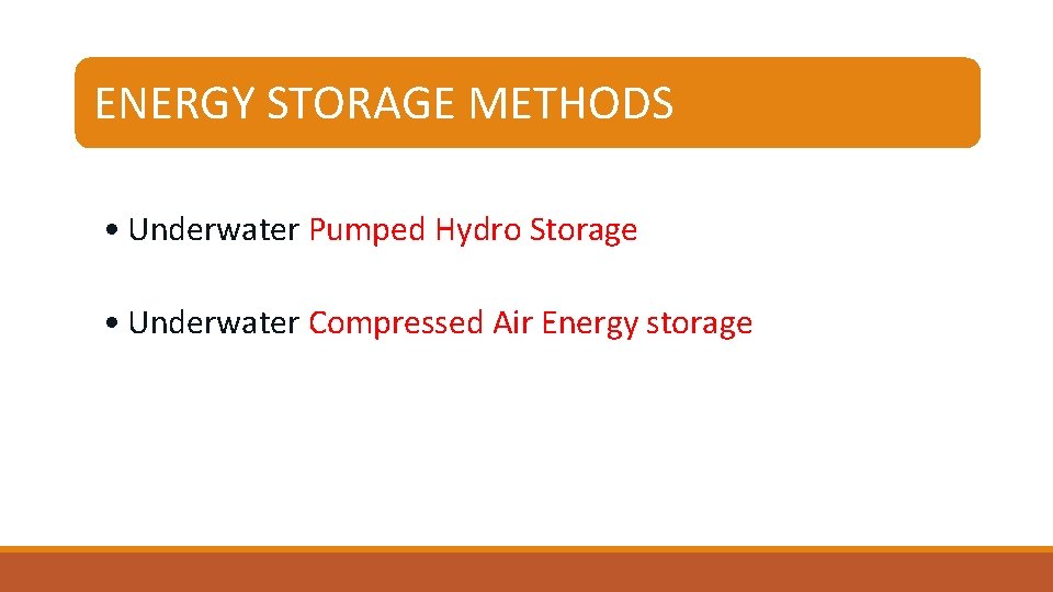 ENERGY STORAGE METHODS • Underwater Pumped Hydro Storage • Underwater Compressed Air Energy storage