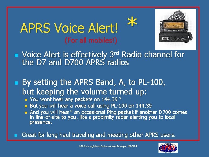 APRS Voice Alert! (For all mobiles!) n n Voice Alert is effectively 3 rd