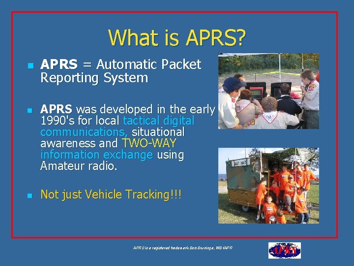 What is APRS? n n n APRS = Automatic Packet Reporting System APRS was