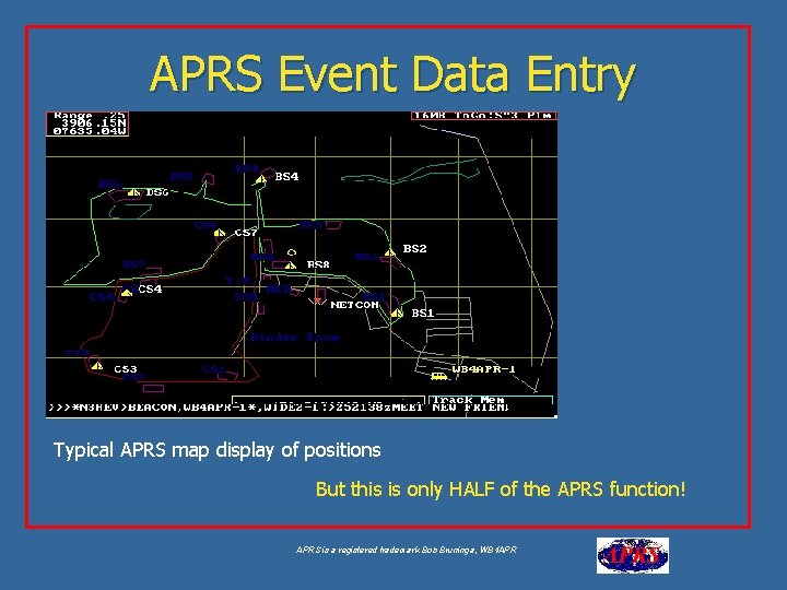 APRS Event Data Entry Typical APRS map display of positions But this is only