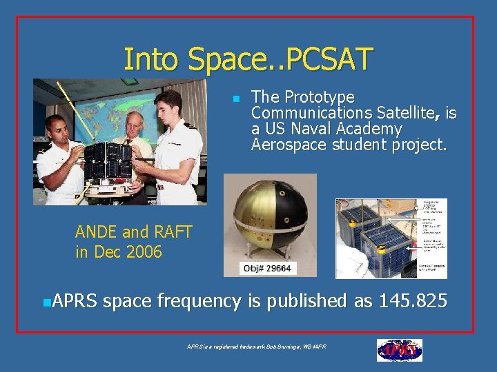 Into Space. . PCSAT n The Prototype Communications Satellite, is a US Naval Academy