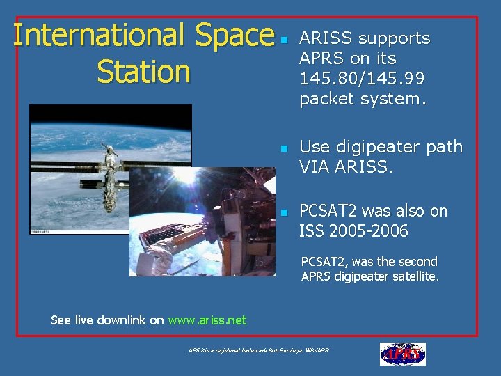 International Space Station n ARISS supports APRS on its 145. 80/145. 99 packet system.