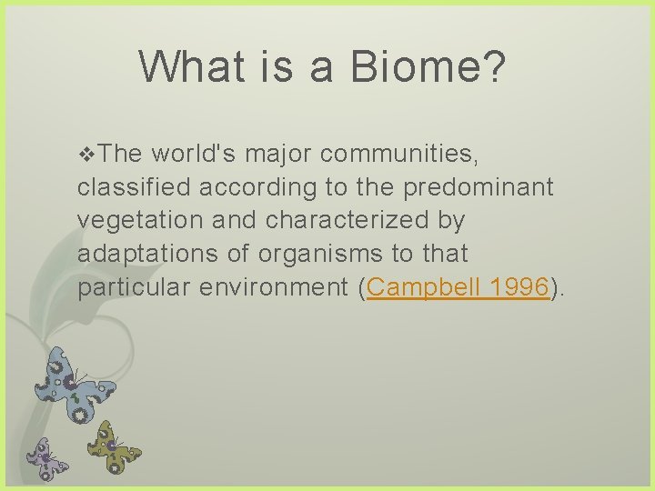 What is a Biome? v The world's major communities, classified according to the predominant