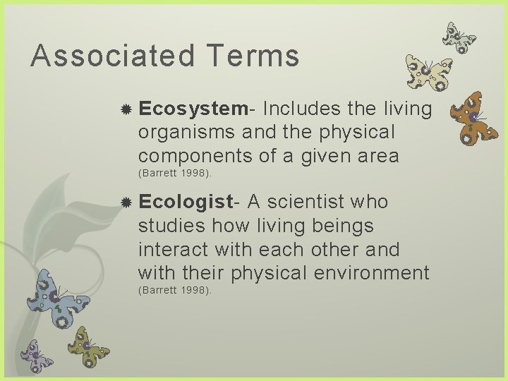 Associated Terms Ecosystem- Includes the living organisms and the physical components of a given