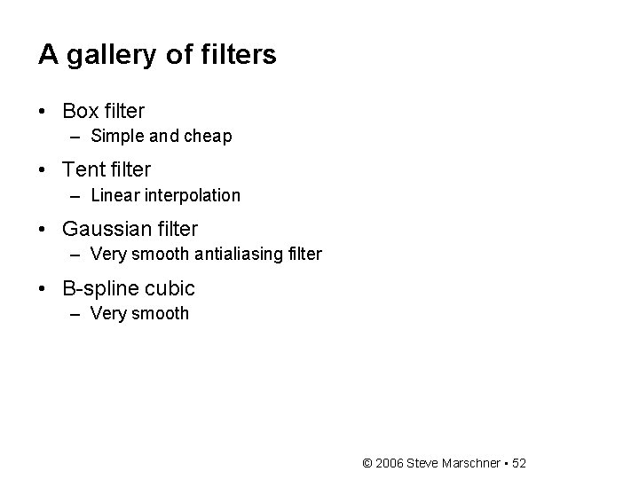 A gallery of filters • Box filter – Simple and cheap • Tent filter