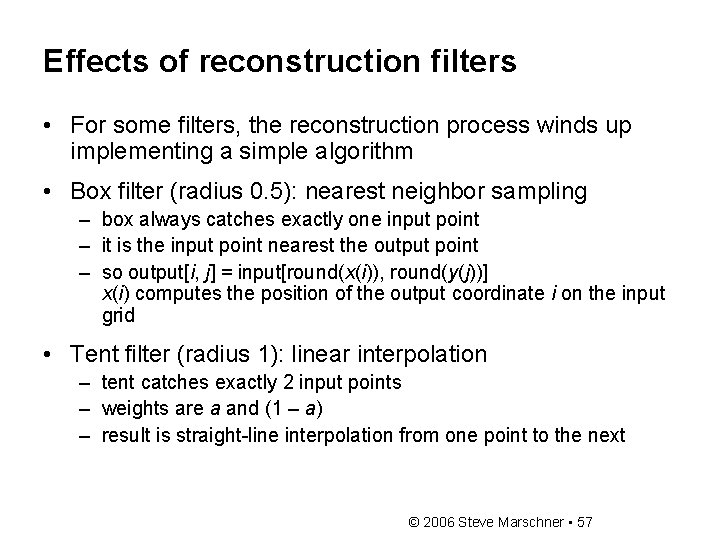 Effects of reconstruction filters • For some filters, the reconstruction process winds up implementing