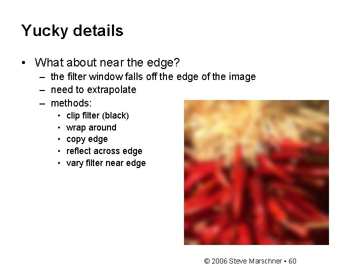 Yucky details • What about near the edge? – the filter window falls off