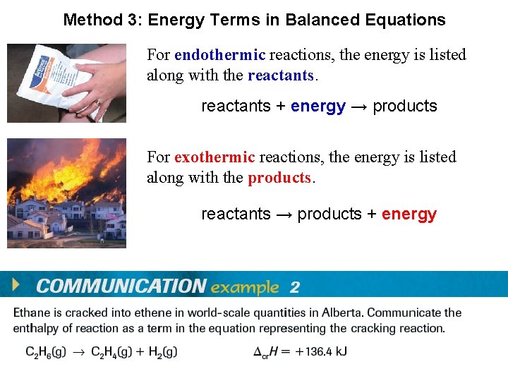 Method 3: Energy Terms in Balanced Equations For endothermic reactions, the energy is listed
