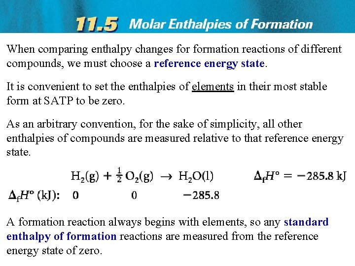 When comparing enthalpy changes formation reactions of different compounds, we must choose a reference