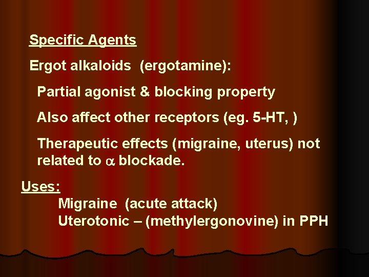 Specific Agents Ergot alkaloids (ergotamine): Partial agonist & blocking property Also affect other receptors