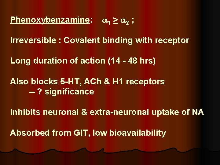 Phenoxybenzamine: 1 > 2 ; Irreversible : Covalent binding with receptor Long duration of