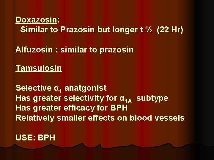 Doxazosin: Similar to Prazosin but longer t ½ (22 Hr) Alfuzosin : similar to