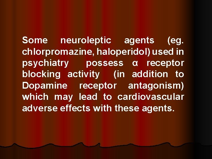 Some neuroleptic agents (eg. chlorpromazine, haloperidol) used in psychiatry possess α receptor blocking activity