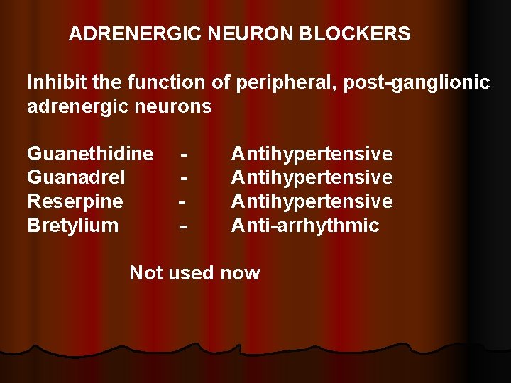 ADRENERGIC NEURON BLOCKERS Inhibit the function of peripheral, post-ganglionic adrenergic neurons Guanethidine Guanadrel Reserpine