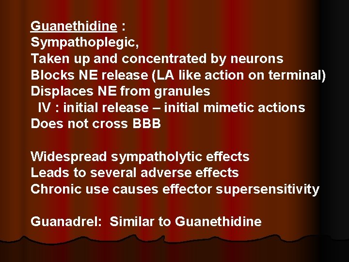 Guanethidine : Sympathoplegic, Taken up and concentrated by neurons Blocks NE release (LA like