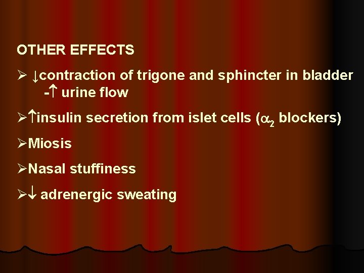 OTHER EFFECTS ↓contraction of trigone and sphincter in bladder - urine flow insulin secretion