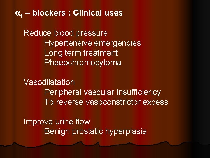 α 1 – blockers : Clinical uses Reduce blood pressure Hypertensive emergencies Long term