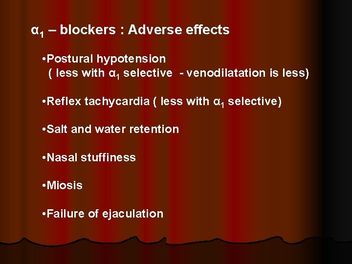 α 1 – blockers : Adverse effects • Postural hypotension ( less with α