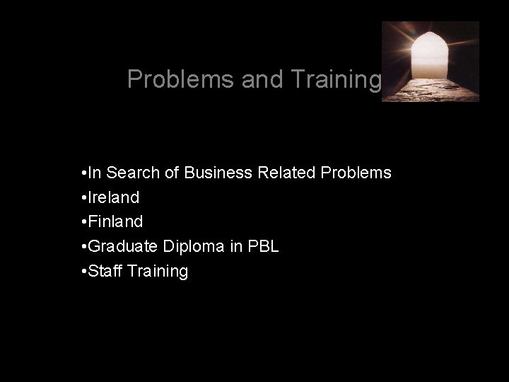 Problems and Training • In Search of Business Related Problems • Ireland • Finland