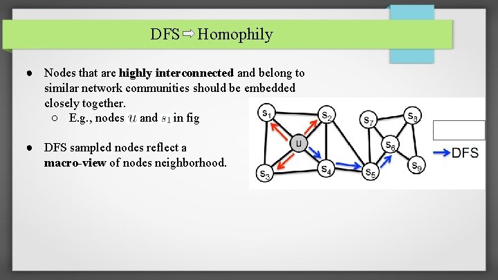 DFS Homophily ● Nodes that are highly interconnected and belong to similar network communities