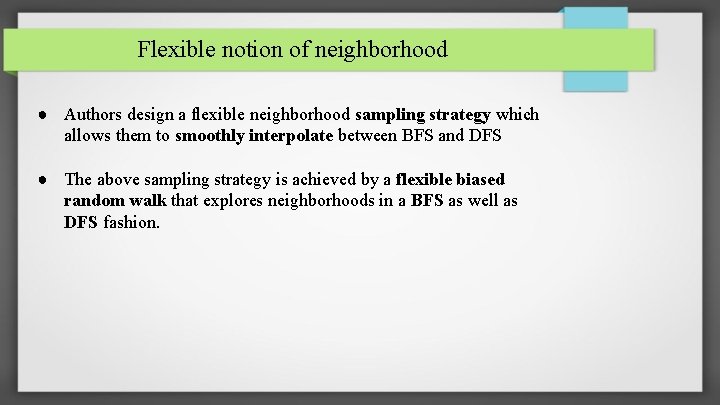 Flexible notion of neighborhood ● Authors design a flexible neighborhood sampling strategy which allows