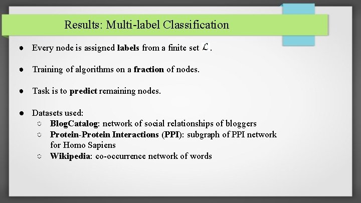 Results: Multi-label Classification ● Every node is assigned labels from a finite set .