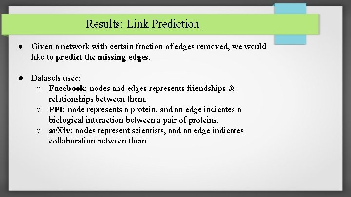 Results: Link Prediction ● Given a network with certain fraction of edges removed, we