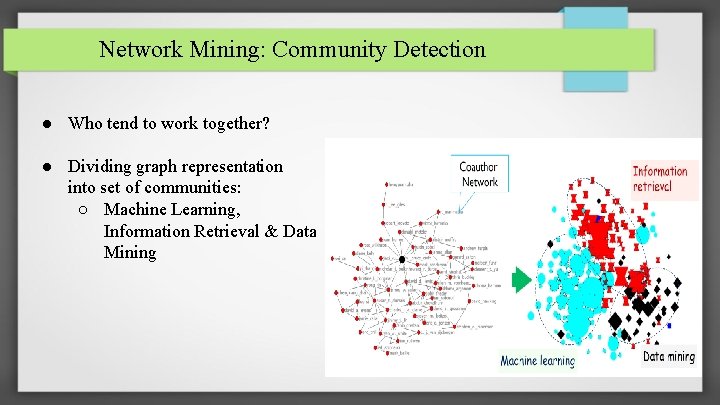 Network Mining: Community Detection ● Who tend to work together? ● Dividing graph representation