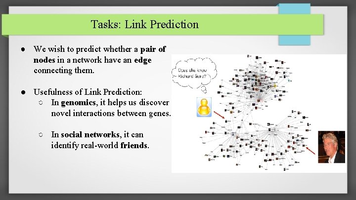 Tasks: Link Prediction ● We wish to predict whether a pair of nodes in
