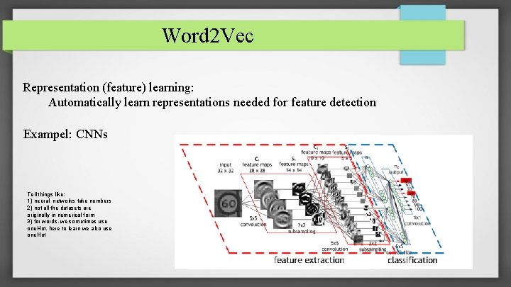 Word 2 Vec Representation (feature) learning: Automatically learn representations needed for feature detection Exampel: