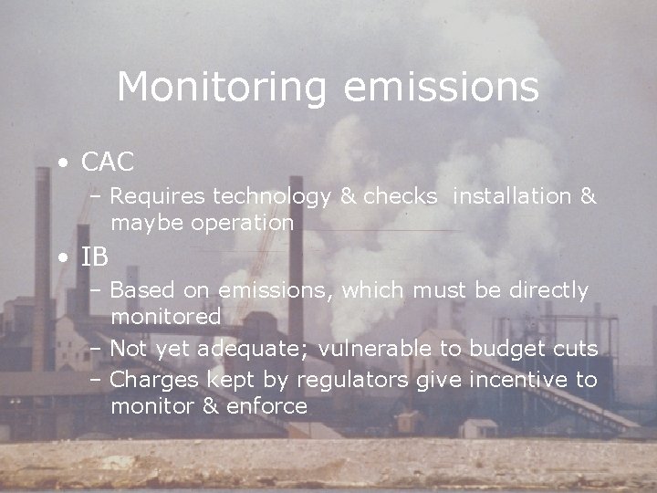 Monitoring emissions • CAC – Requires technology & checks installation & maybe operation •