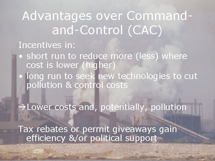 Advantages over Commandand-Control (CAC) Incentives in: • short run to reduce more (less) where