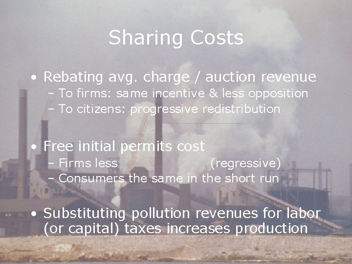 Sharing Costs • Rebating avg. charge / auction revenue – To firms: same incentive