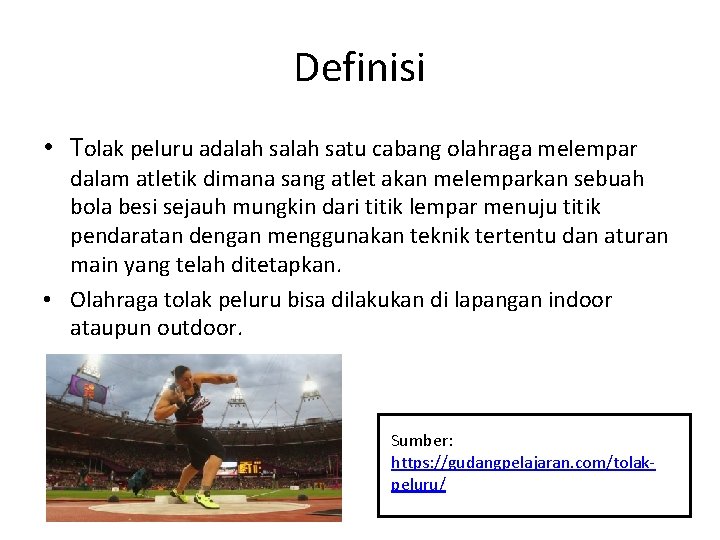 Definisi • Tolak peluru adalah satu cabang olahraga melempar dalam atletik dimana sang atlet