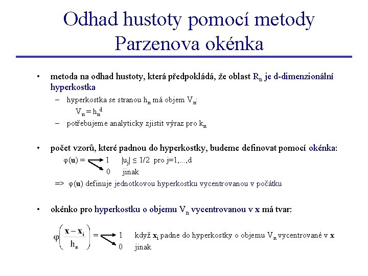 Odhad hustoty pomocí metody Parzenova okénka • metoda na odhad hustoty, která předpokládá, že