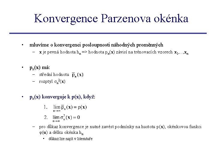 Konvergence Parzenova okénka • mluvíme o konvergenci posloupnosti náhodných proměnných – x je pevná