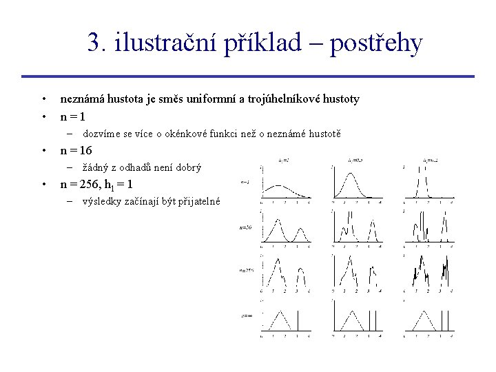 3. ilustrační příklad – postřehy • • neznámá hustota je směs uniformní a trojúhelníkové