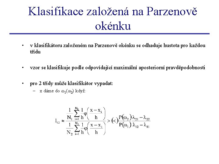 Klasifikace založená na Parzenově okénku • v klasifikátoru založeném na Parzenově okénku se odhaduje