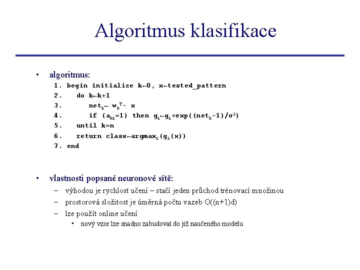 Algoritmus klasifikace • algoritmus: 1. begin initialize k← 0, x←tested_pattern 2. do k←k+1 3.