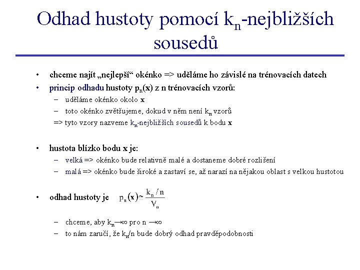 Odhad hustoty pomocí kn-nejbližších sousedů • • chceme najít „nejlepší“ okénko => uděláme ho