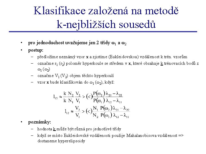 Klasifikace založená na metodě k-nejbližších sousedů • • pro jednoduchost uvažujeme jen 2 třídy