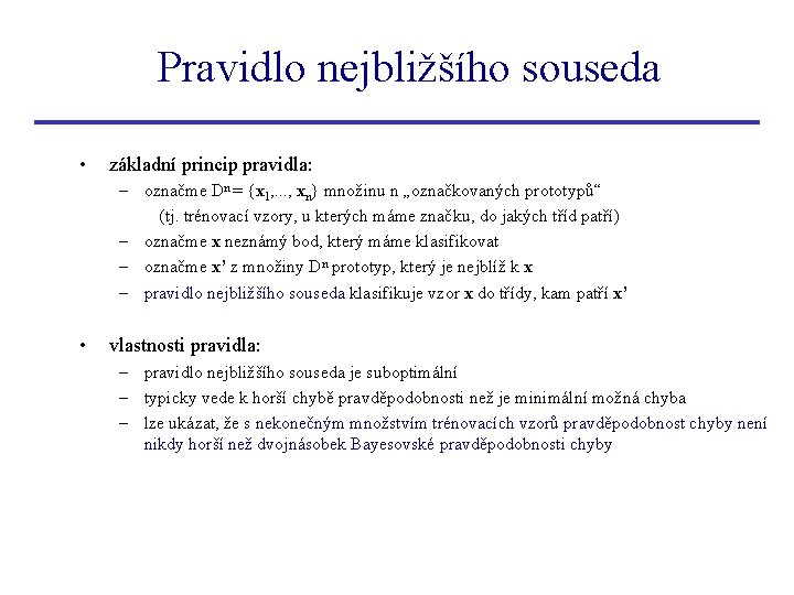 Pravidlo nejbližšího souseda • základní princip pravidla: – označme Dn = {x 1, .