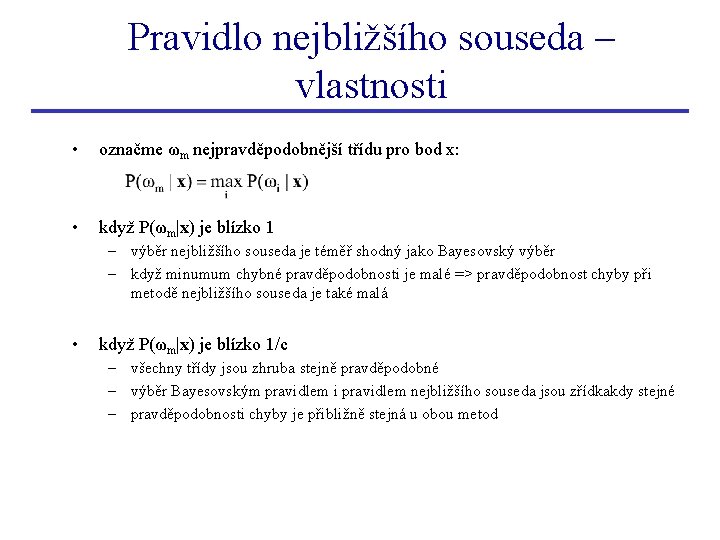 Pravidlo nejbližšího souseda – vlastnosti • označme ωm nejpravděpodobnější třídu pro bod x: •