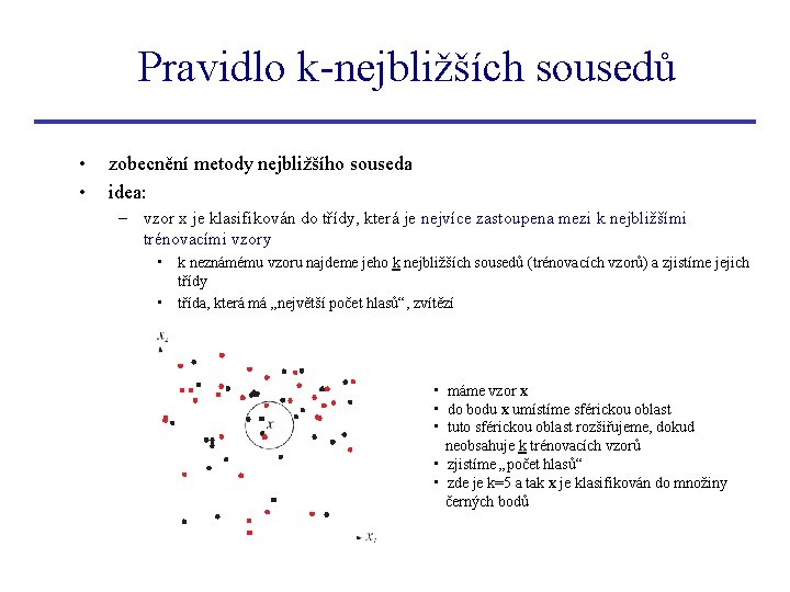 Pravidlo k-nejbližších sousedů • • zobecnění metody nejbližšího souseda idea: – vzor x je