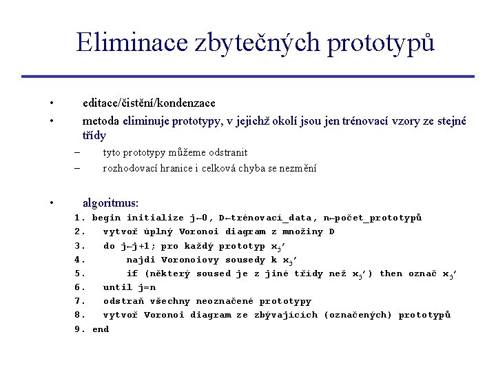 Eliminace zbytečných prototypů • • editace/čistění/kondenzace metoda eliminuje prototypy, v jejichž okolí jsou jen