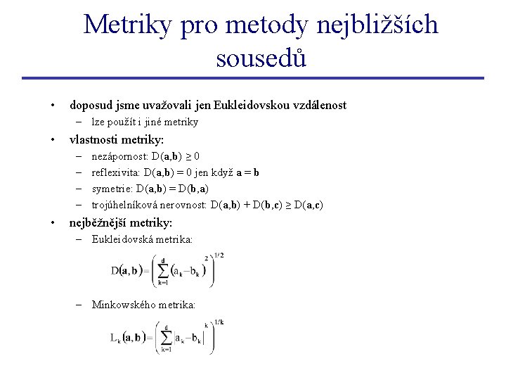 Metriky pro metody nejbližších sousedů • doposud jsme uvažovali jen Eukleidovskou vzdálenost – lze