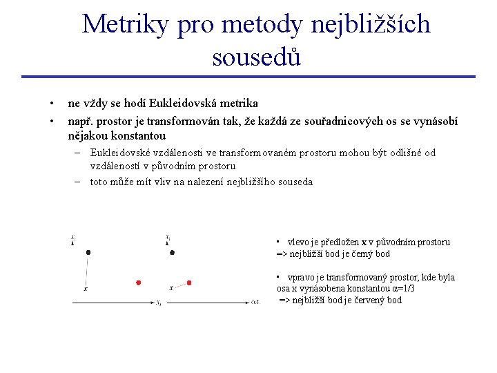 Metriky pro metody nejbližších sousedů • • ne vždy se hodí Eukleidovská metrika např.