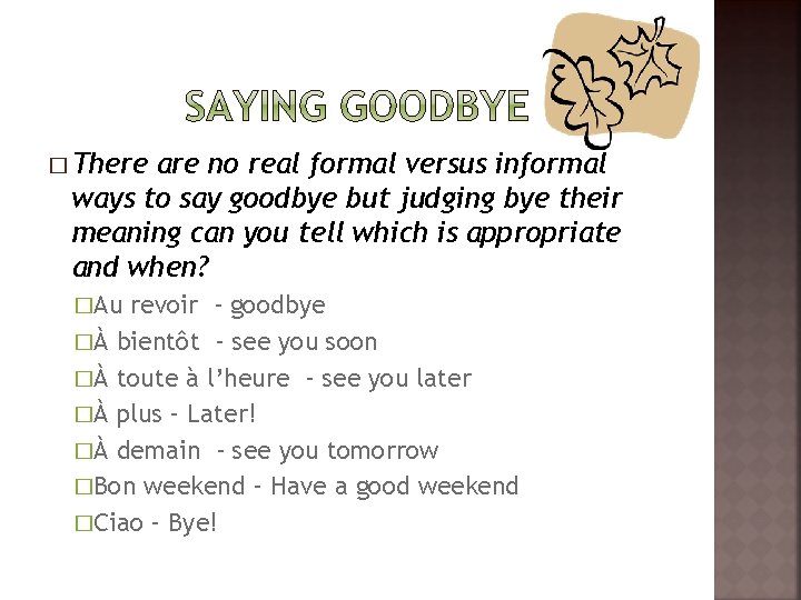 � There are no real formal versus informal ways to say goodbye but judging