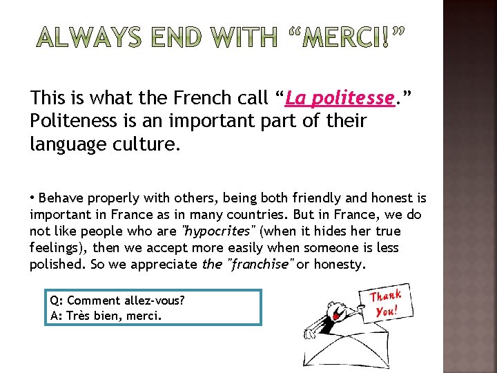 This is what the French call “La politesse. ” Politeness is an important part