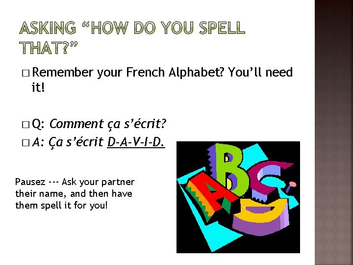 � Remember your French Alphabet? You’ll need it! � Q: Comment ça s’écrit? �